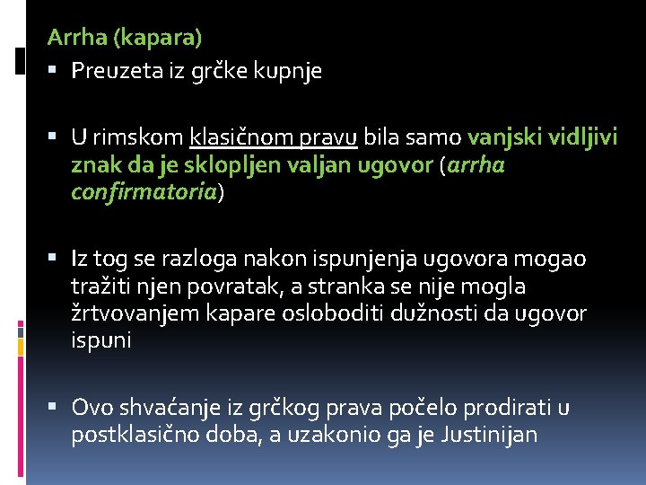 Arrha (kapara) Preuzeta iz grčke kupnje U rimskom klasičnom pravu bila samo vanjski vidljivi