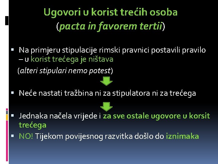 Ugovori u korist trećih osoba (pacta in favorem tertii) Na primjeru stipulacije rimski pravnici