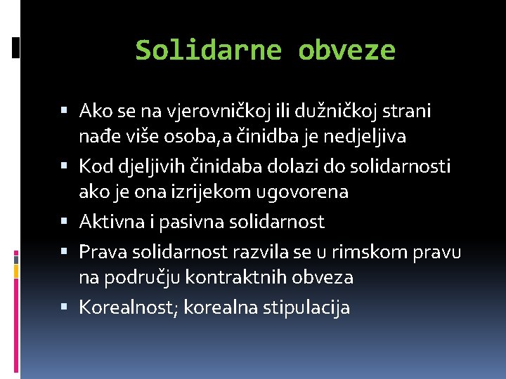 Solidarne obveze Ako se na vjerovničkoj ili dužničkoj strani nađe više osoba, a činidba