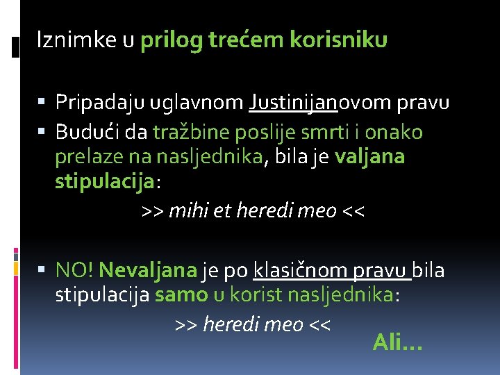 Iznimke u prilog trećem korisniku Pripadaju uglavnom Justinijanovom pravu Budući da tražbine poslije smrti