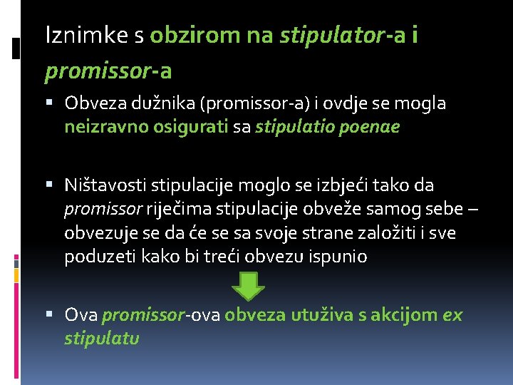 Iznimke s obzirom na stipulator-a i promissor-a Obveza dužnika (promissor-a) i ovdje se mogla