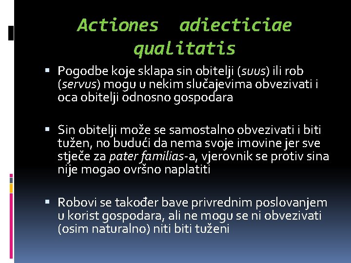 Actiones adiecticiae qualitatis Pogodbe koje sklapa sin obitelji (suus) ili rob (servus) mogu u