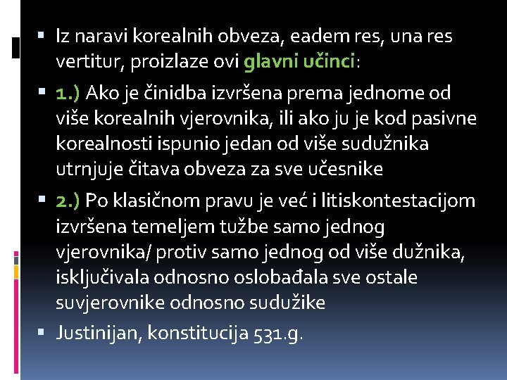  Iz naravi korealnih obveza, eadem res, una res vertitur, proizlaze ovi glavni učinci: