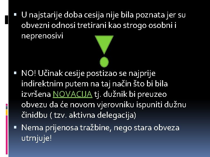  U najstarije doba cesija nije bila poznata jer su obvezni odnosi tretirani kao