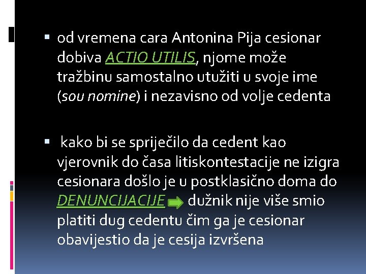  od vremena cara Antonina Pija cesionar dobiva ACTIO UTILIS, UTILIS njome može tražbinu