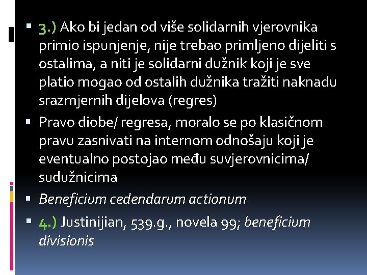  3. ) Ako bi jedan od više solidarnih vjerovnika primio ispunjenje, nije trebao