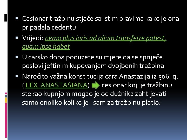  Cesionar tražbinu stječe sa istim pravima kako je ona pripadala cedentu Vrijedi: nemo