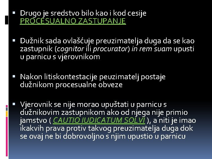  Drugo je sredstvo bilo kao i kod cesije PROCESUALNO ZASTUPANJE Dužnik sada ovlašćuje