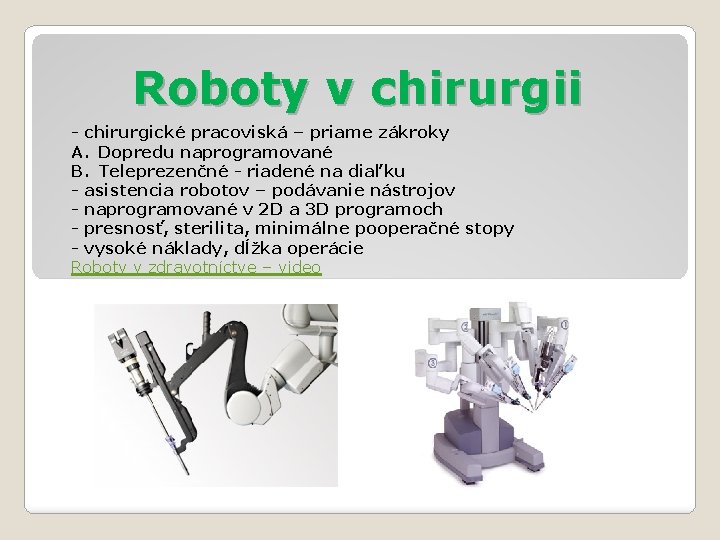 Roboty v chirurgii - chirurgické pracoviská – priame zákroky A. Dopredu naprogramované B. Teleprezenčné