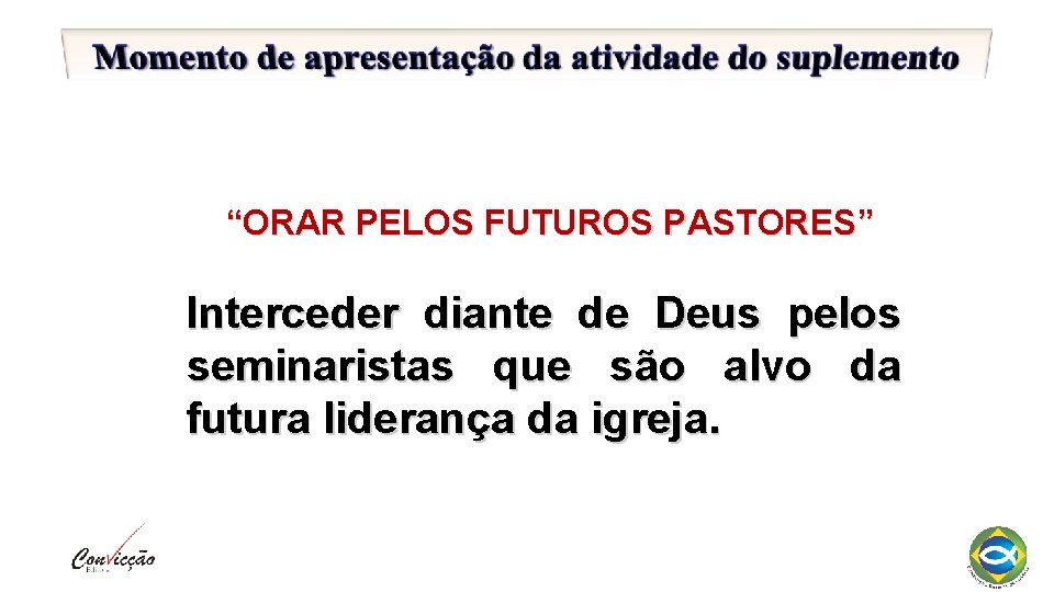 “ORAR PELOS FUTUROS PASTORES” Interceder diante de Deus pelos seminaristas que são alvo da