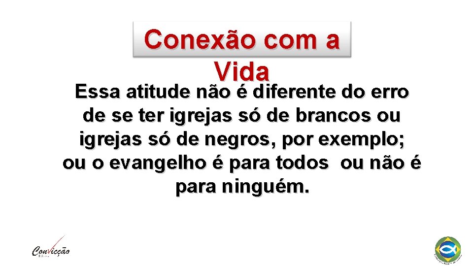 Conexão com a Vida Essa atitude não é diferente do erro de se ter