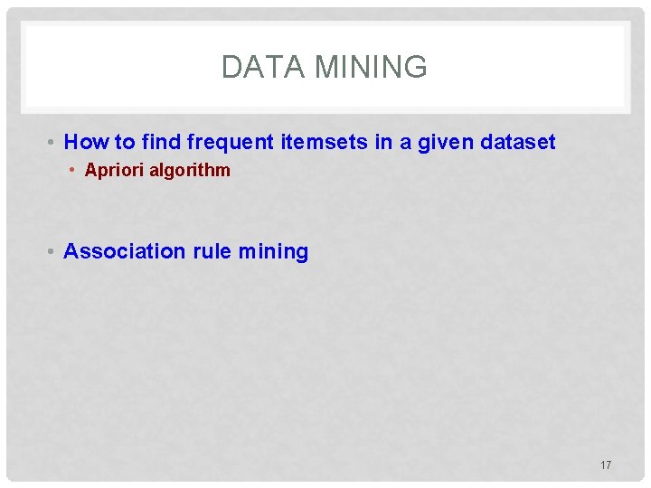 DATA MINING • How to find frequent itemsets in a given dataset • Apriori