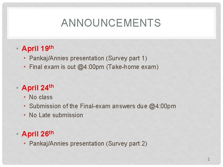 ANNOUNCEMENTS • April 19 th • Pankaj/Annies presentation (Survey part 1) • Final exam