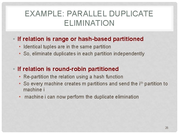 EXAMPLE: PARALLEL DUPLICATE ELIMINATION • If relation is range or hash-based partitioned • Identical
