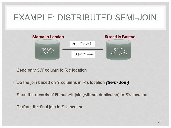 EXAMPLE: DISTRIBUTED SEMI-JOIN Stored in London R(X 1, X 2, …Xn, Y) Stored in