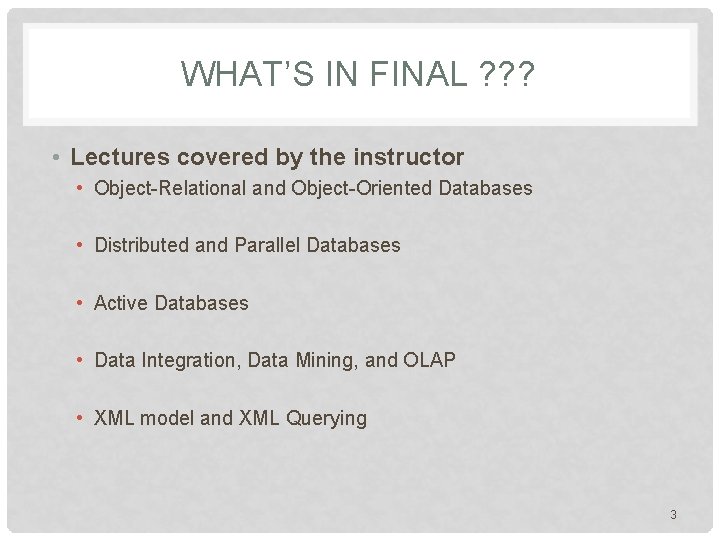 WHAT’S IN FINAL ? ? ? • Lectures covered by the instructor • Object-Relational