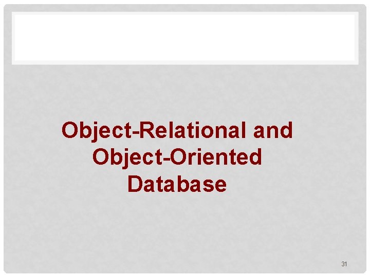 Object-Relational and Object-Oriented Database 31 