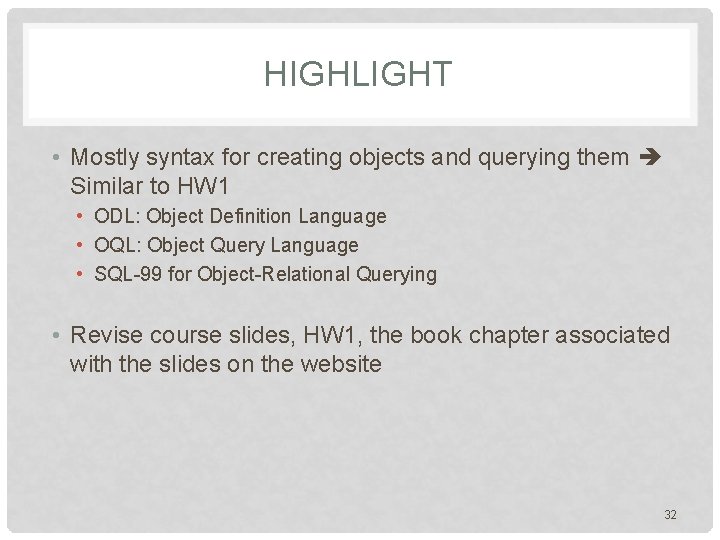 HIGHLIGHT • Mostly syntax for creating objects and querying them Similar to HW 1