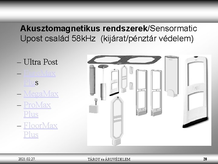 Akusztomagnetikus rendszerek/Sensormatic Upost család 58 k. Hz (kijárat/pénztár védelem) – Ultra Post – Euro.