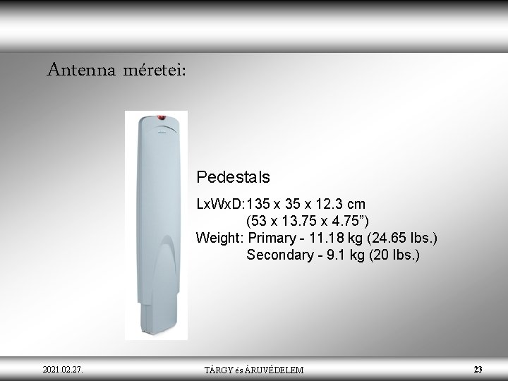 Antenna méretei: Pedestals Lx. Wx. D: 135 x 12. 3 cm (53 x 13.