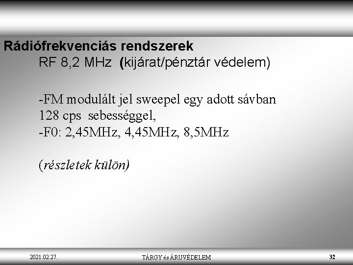 Rádiófrekvenciás rendszerek RF 8, 2 MHz (kijárat/pénztár védelem) -FM modulált jel sweepel egy adott