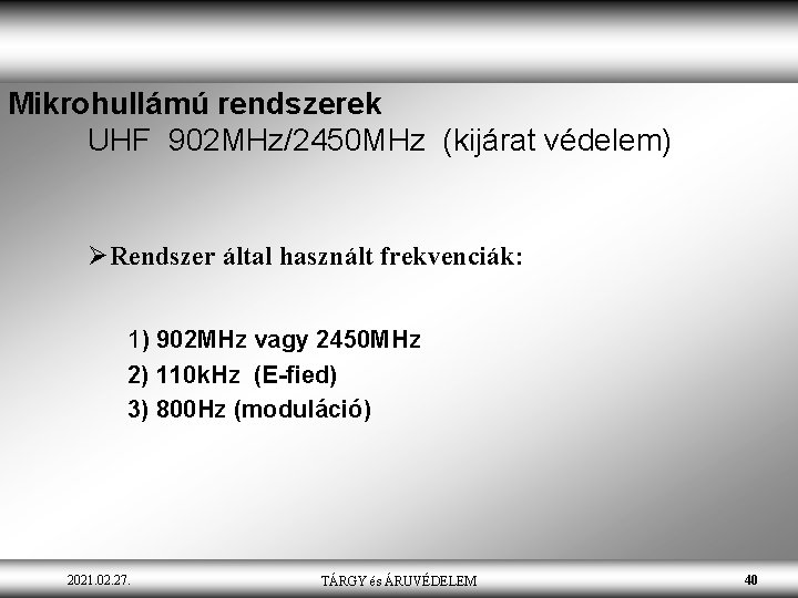 Mikrohullámú rendszerek UHF 902 MHz/2450 MHz (kijárat védelem) ØRendszer által használt frekvenciák: 1) 902