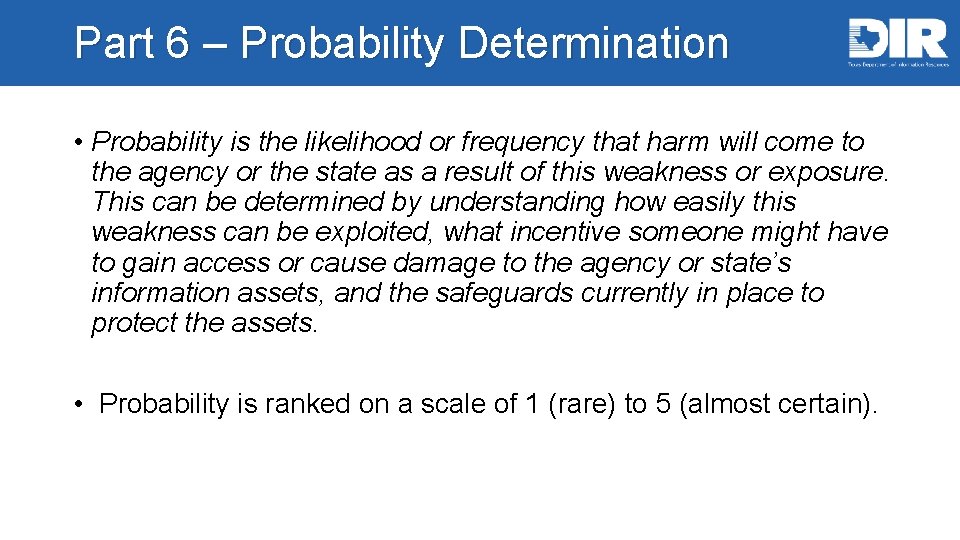 Part 6 – Probability Determination • Probability is the likelihood or frequency that harm