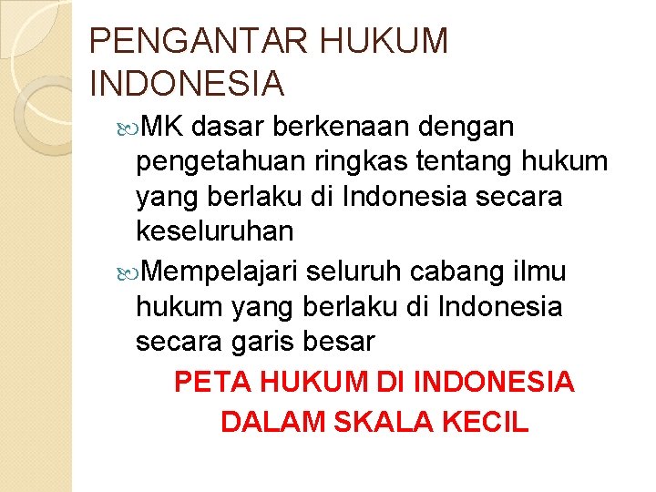 PENGANTAR HUKUM INDONESIA MK dasar berkenaan dengan pengetahuan ringkas tentang hukum yang berlaku di