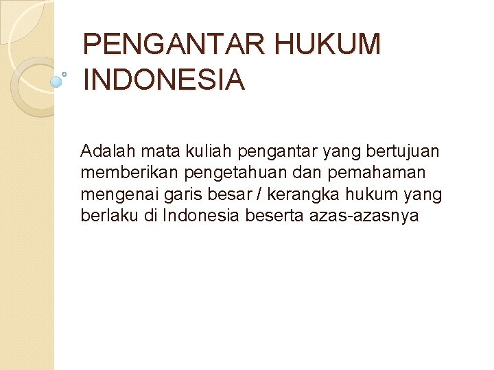 PENGANTAR HUKUM INDONESIA Adalah mata kuliah pengantar yang bertujuan memberikan pengetahuan dan pemahaman mengenai