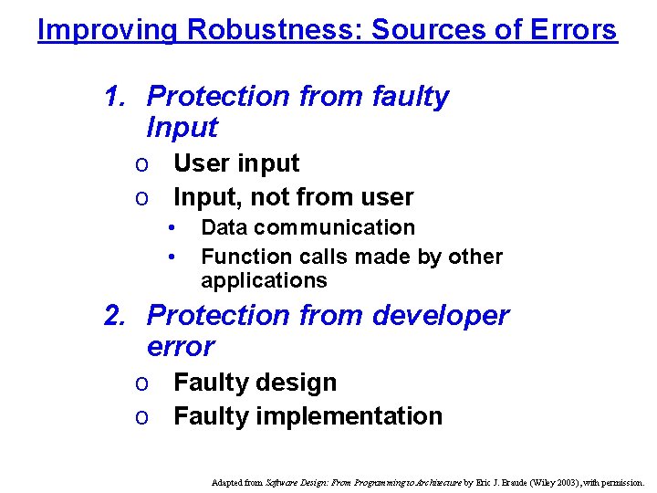 Improving Robustness: Sources of Errors 1. Protection from faulty Input o User input o