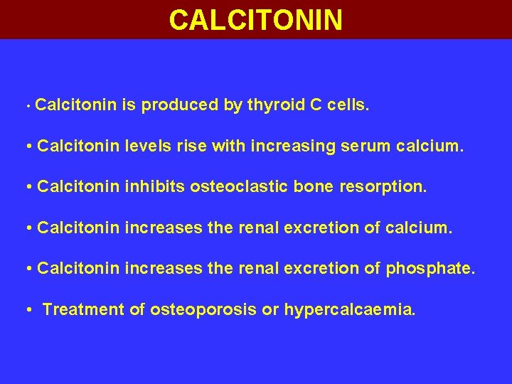 CALCITONIN • Calcitonin is produced by thyroid C cells. • Calcitonin levels rise with