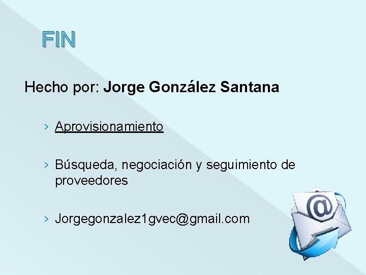 FIN Hecho por: Jorge González Santana › Aprovisionamiento › Búsqueda, negociación y seguimiento de