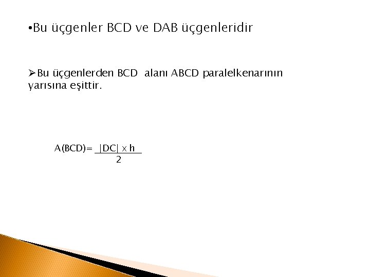  • Bu üçgenler BCD ve DAB üçgenleridir ØBu üçgenlerden BCD alanı ABCD paralelkenarının