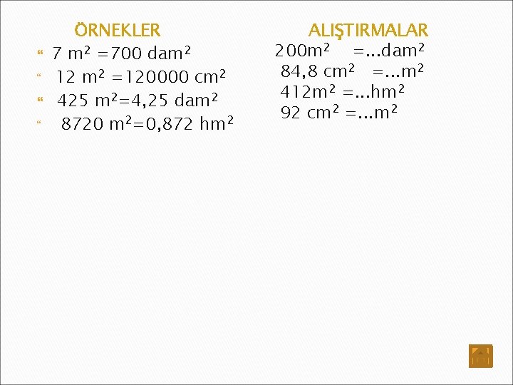  ÖRNEKLER 7 m 2 =700 dam 2 12 m 2 =120000 cm 2