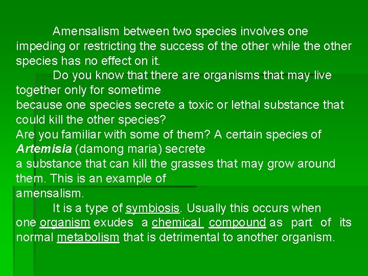 Amensalism between two species involves one impeding or restricting the success of the other