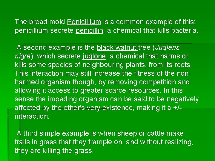 The bread mold Penicillium is a common example of this; penicillium secrete penicillin, a