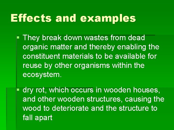 Effects and examples § They break down wastes from dead organic matter and thereby