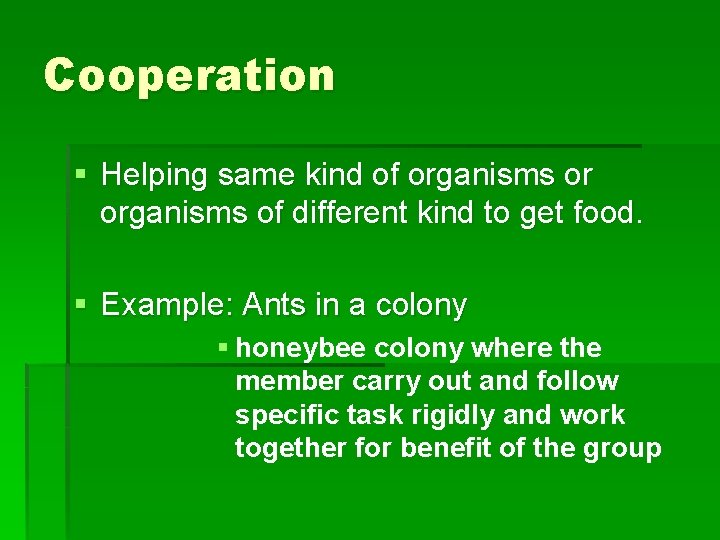 Cooperation § Helping same kind of organisms or organisms of different kind to get
