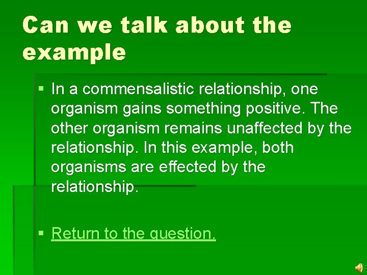 Can we talk about the example § In a commensalistic relationship, one organism gains