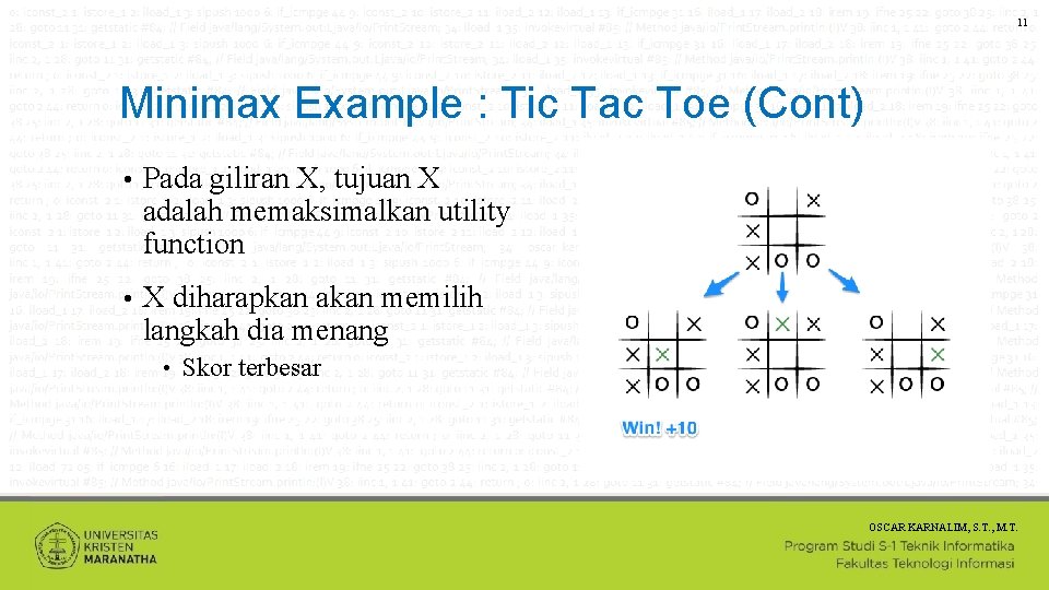 11 Minimax Example : Tic Tac Toe (Cont) • Pada giliran X, tujuan X