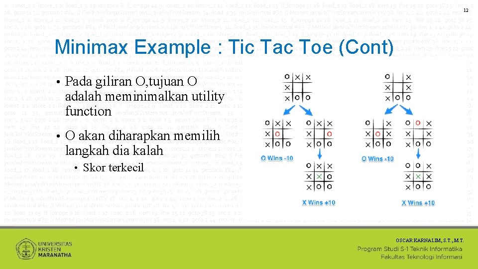 12 Minimax Example : Tic Tac Toe (Cont) • Pada giliran O, tujuan O