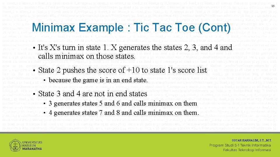 15 Minimax Example : Tic Tac Toe (Cont) • It's X's turn in state