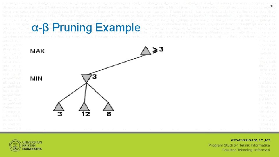 21 α-β Pruning Example OSCAR KARNALIM, S. T. , M. T. 