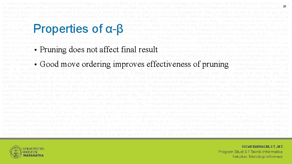 26 Properties of α-β • Pruning does not affect final result • Good move