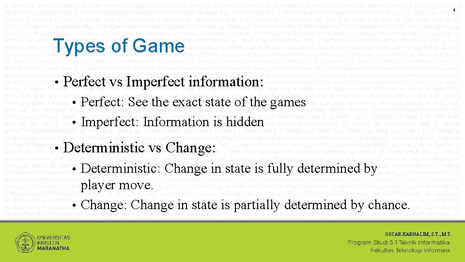 4 Types of Game • Perfect vs Imperfect information: Perfect: See the exact state