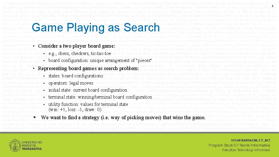 6 Game Playing as Search • Consider a two player board game: e. g.