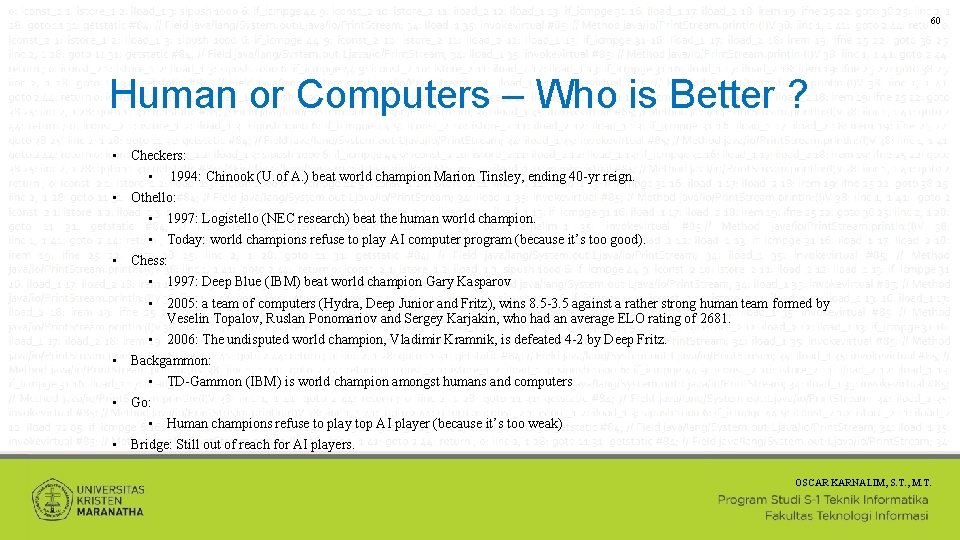60 Human or Computers – Who is Better ? • Checkers: 1994: Chinook (U.