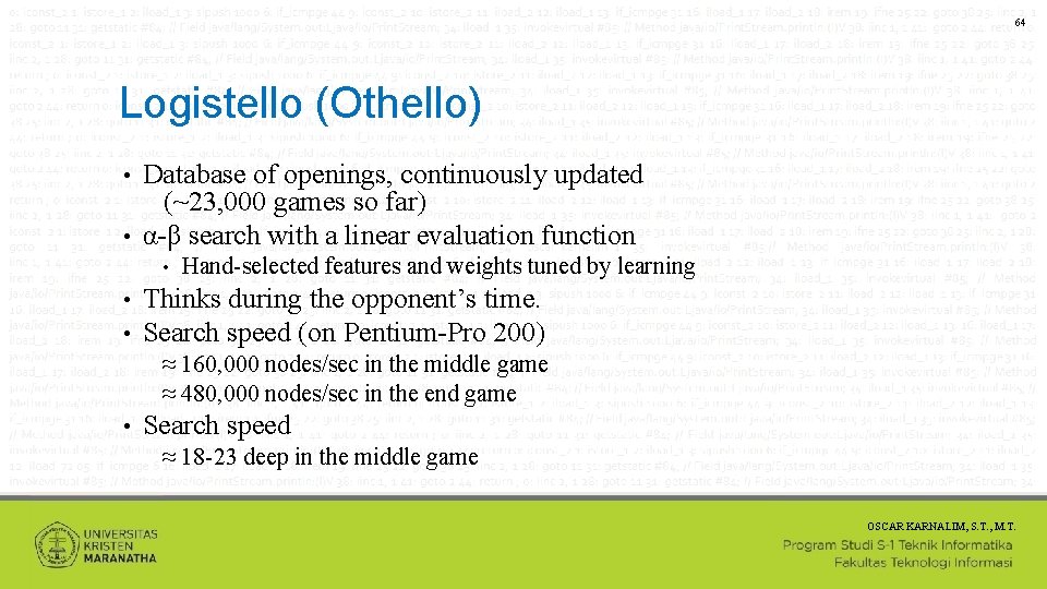 64 Logistello (Othello) Database of openings, continuously updated (~23, 000 games so far) •