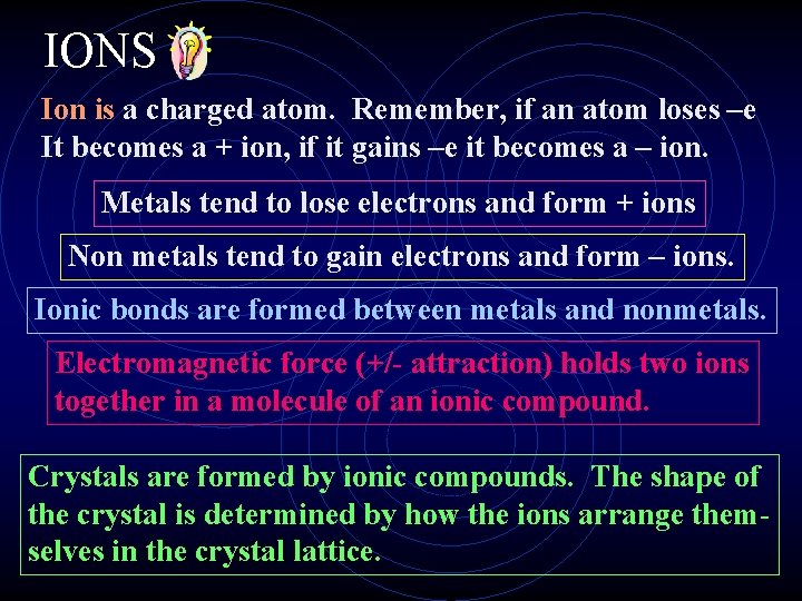 IONS Ion is a charged atom. Remember, if an atom loses –e It becomes IONS Ion is a charged atom. Remember, if an atom loses –e It becomes