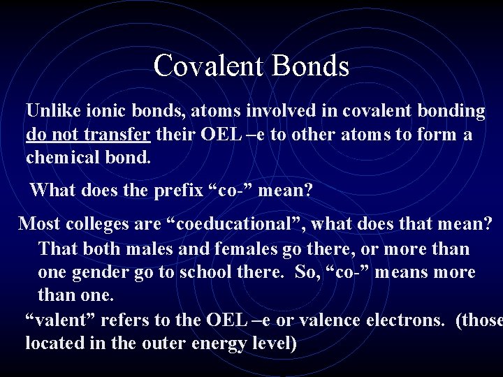 Covalent Bonds Unlike ionic bonds, atoms involved in covalent bonding do not transfer their Covalent Bonds Unlike ionic bonds, atoms involved in covalent bonding do not transfer their